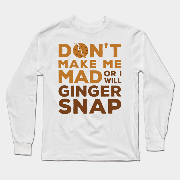 Ginger Shirt Funny Ginger Snap Ginger Long Sleeve TShirt TeePublic